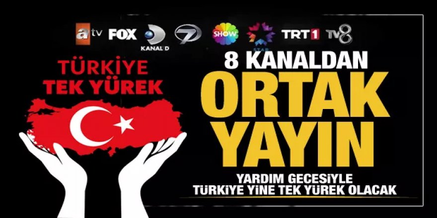 "Türkiye tek yürek" yardım gecesi: 8 kanaldan ortak yayın