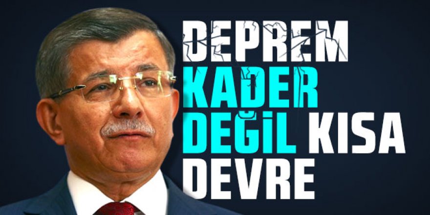 Ahmet Davutoğlu: Kader değil kısa devre