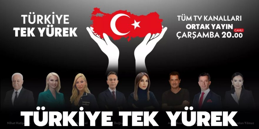 Türkiye Tek Yürek! Televizyon kanalları ortak yayınla bir araya geliyor