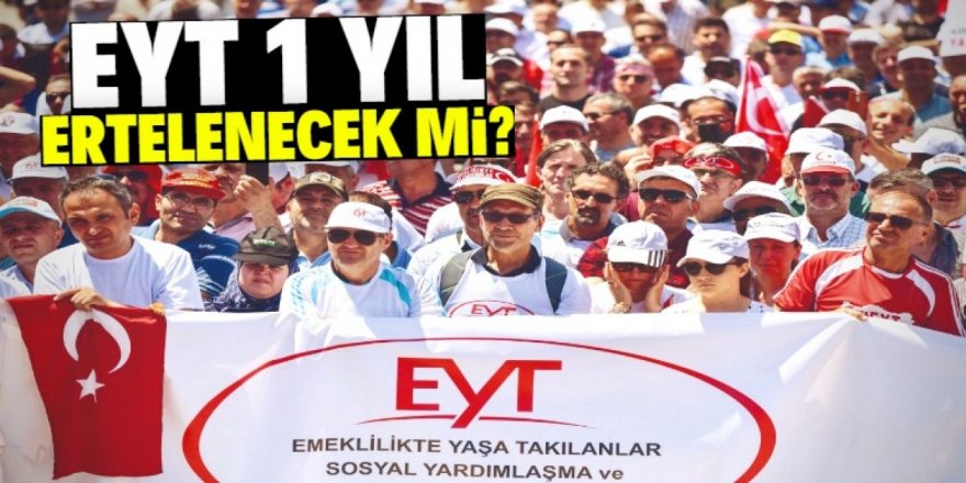 EYT 1 yıl ertelenecek mi?