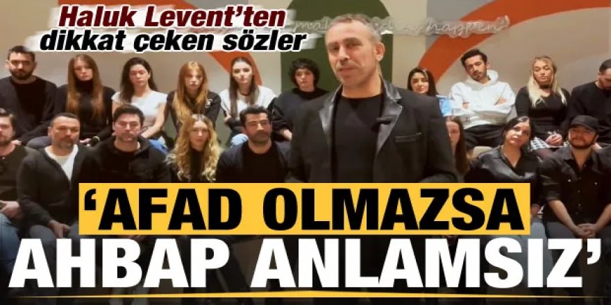 Haluk Levent'ten dikkat çeken sözler: AFAD olmazsa AHBAP anlamsız!