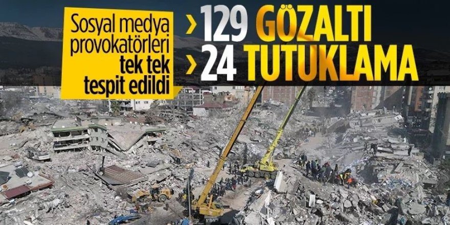 Depreme ilişkin provokatif paylaşım yapan 24 kişi tutuklandı