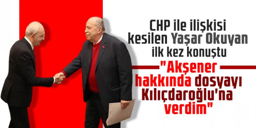 CHP ile ilişkisi kesilen Yaşar Okuyan ilk kez konuştu