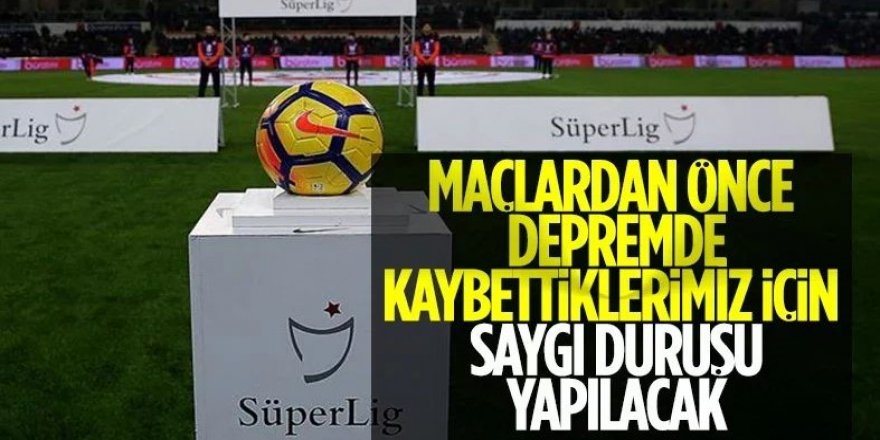 Depremde hayatını kaybedenler için saygı duruşu yapılacak