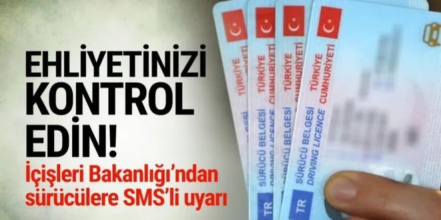 Ehliyetinizi kontrol edin! İçişleri Bakanlığı'ndan SMS'li uyarı