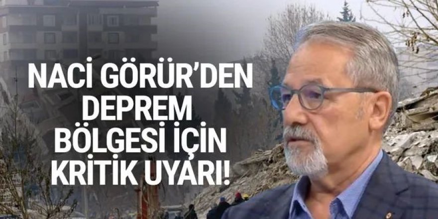 Prof. Dr. Naci Görür'den deprem bölgesi için kritik uyarı