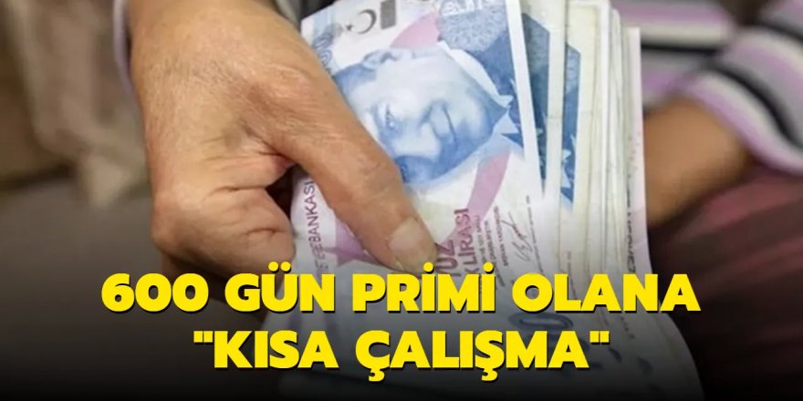 600 gün primi olana "kısa çalışma"