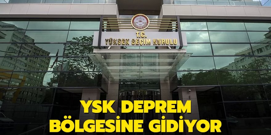 YSK deprem bölgesine gidiyor...