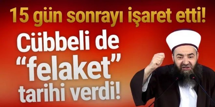 Cübbeli Ahmet de ''felaket'' tarihi verdi; 15 gün sonrayı işaret etti