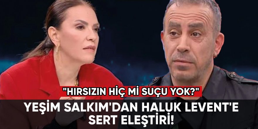 Yeşim Salkım'dan Haluk Levent'e sert eleştiri!