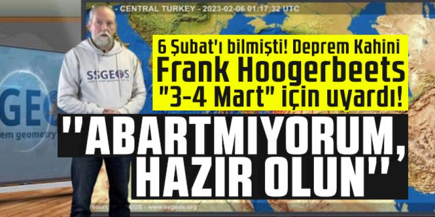 Deprem Kahini Frank Hoogerbeets "3-4 Mart" için uyardı! "Abartmıyorum, hazır olun"