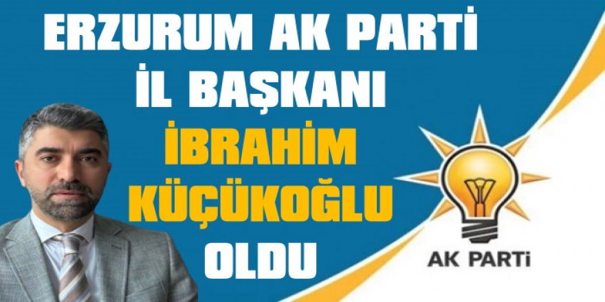 Ak parti Erzurum il Başkanı Belli oldu