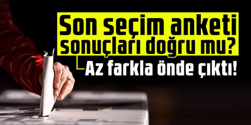 Son seçim anketi sonuçları doğru mu?