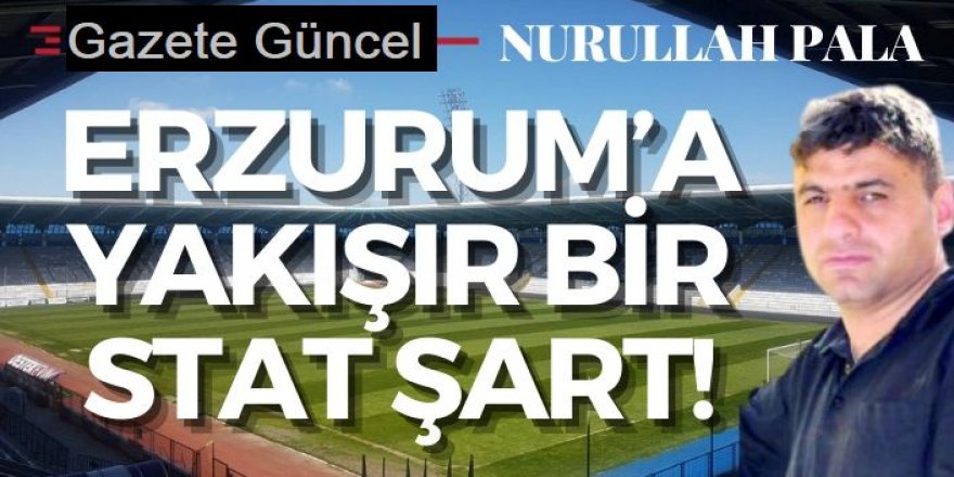 Erzurum'a yakışır bir stat şart!