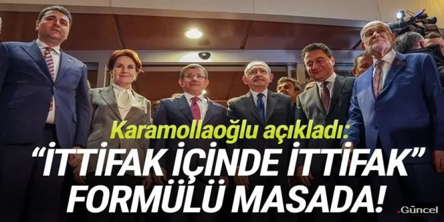 Karamollaoğlu açıkladı: ''İttifak içi ittifak'' formülü masada