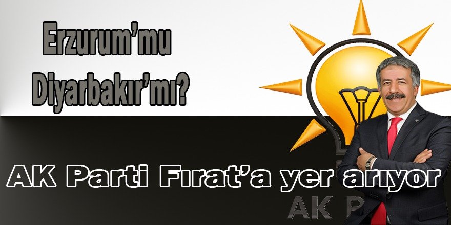 AK Parti  MKYK üyesi Fırat, nereden aday olacak!