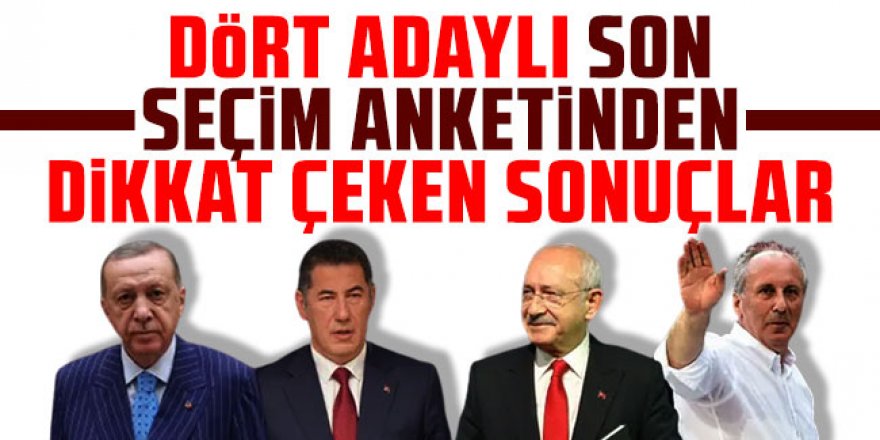 4 adaylı Cumhurbaşkanlığı seçimi anketi sonucu açıklandı!