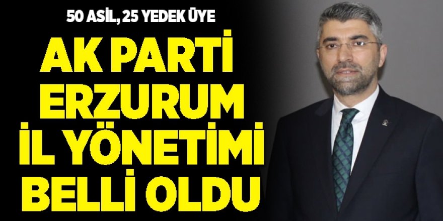 AK Parti Erzurum İl Yönetimi belli oldu