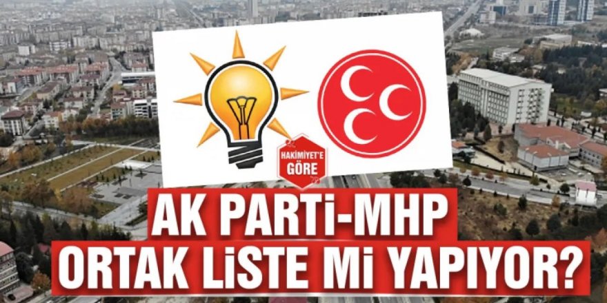 Ak Parti ve MHP ortak liste çıkarıyor