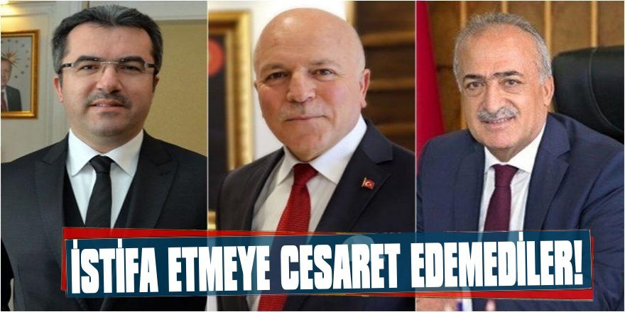 İstifa etmeye cesaret edemediler!