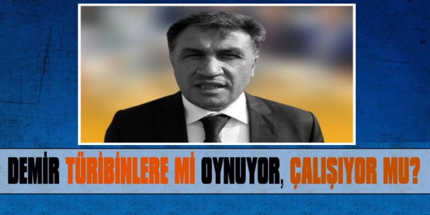 DEMİR, çalışıyor mu, göz mü boyuyor!