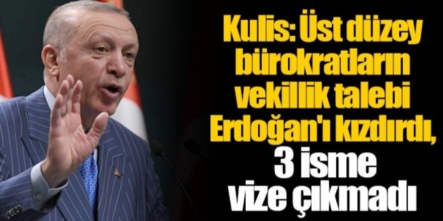 Üst düzey bürokratların vekillik talebi kızdırdı: Erdoğan'dan üç isme vize çıkmadı