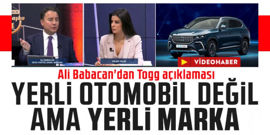 Ali Babacan'dan Togg açıklaması: Yerli otomobil değil ama yerli marka