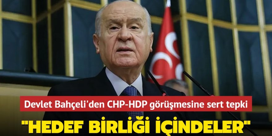 Devlet Bahçeli'den CHP-HDP görüşmesine sert tepki