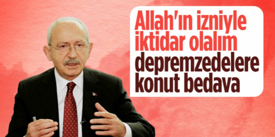 Kılıçdaroğlu depremzedelere söz verdi: Bedava vereceğiz!