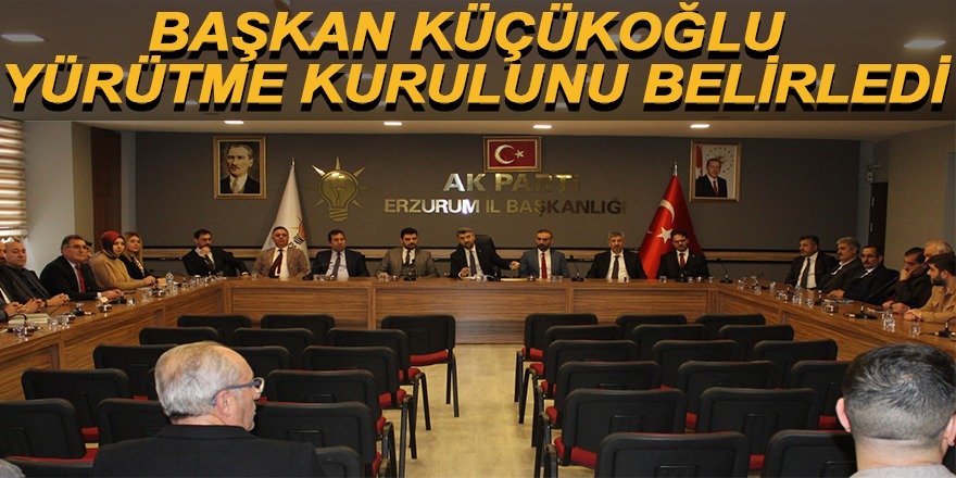 BAŞKAN KÜÇÜKOĞLU YÜRÜTME KURULUNU BELİRLEDİ