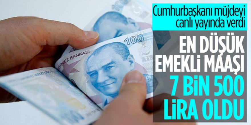 En düşük emekli maaşı 7 bin 500 lira oldu