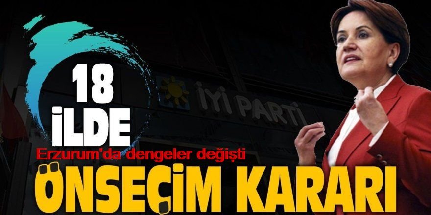 İyi Partide Ön seçim Erzurum'da dengeleri değiştirir