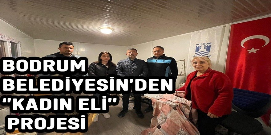 BODRUM BELEDİYESİ’NDEN KADIN ELİ PROJESİ KAPSAMINDA TERZİHANE