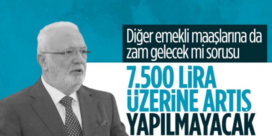 7 bin 500 TL'nin üstünde emekli maaşı olanlar için düzenleme yapılmayacak