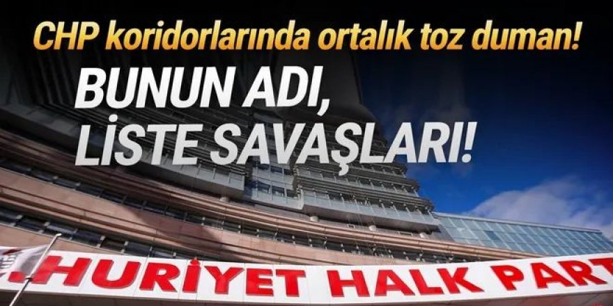 CHP'de liste savaşları!