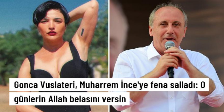 Gonca Vuslateri, Muharrem İnce'ye fena salladı: