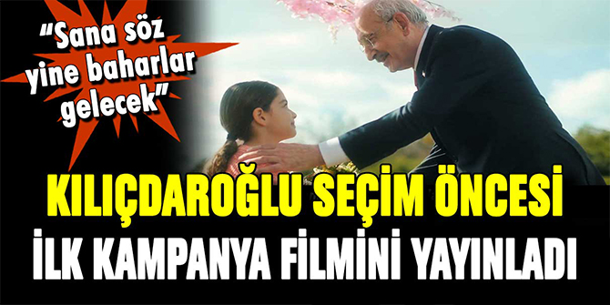 Kılıçdaroğlu, kampanyasının ilk reklam filmini paylaştı