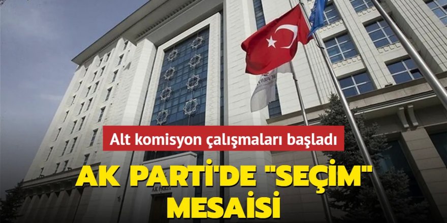 AK Parti'de seçim mesaisi!