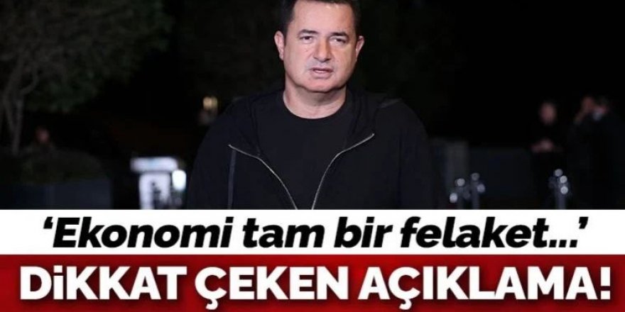 Acun Ilıcalı'dan dikkat çeken açıklama! 'Ekonomi tam bir felaket'