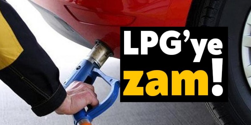 LPG'ye zam geldi