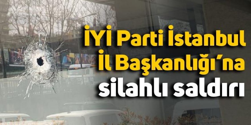 İYİ Parti binası kurşunlandı