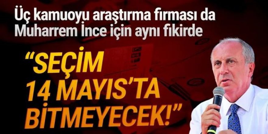 3 anket firmasının son anketleri açıklandı: O parti Meclis dışı, İnce seçimi 2'nci tura taşıyor