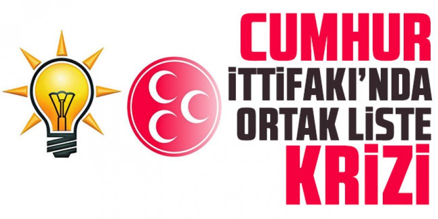 Cumhur İttifakı’nda ortak liste krizi