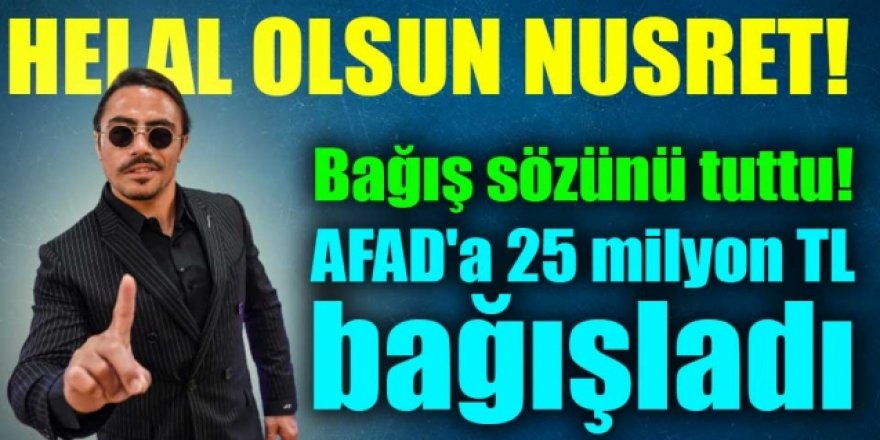 Nusret bağış sözünü tuttu! AFAD'a 25 milyon TL bağışladı