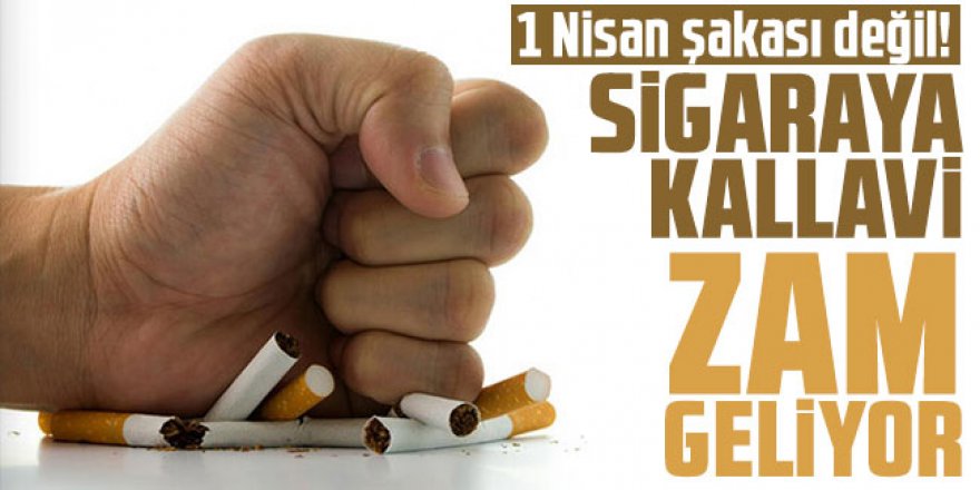 1 Nisan şakası değil! Sigaraya kallavi zam geliyor