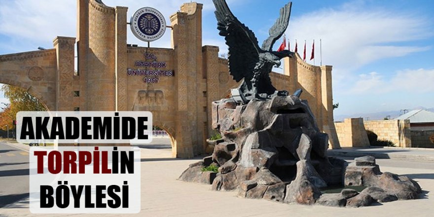 Yer Atatürk Üniversitesi:  Erzurum'da Torpilin böylesi