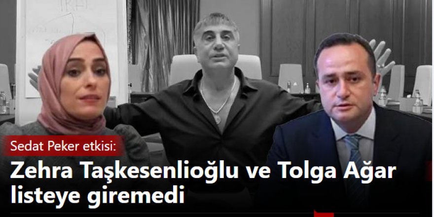 Sedat Peker etkisi: Zehra Taşkesenlioğlu ve Tolga Ağar listeye giremedi