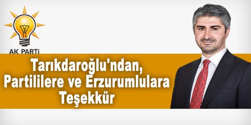 Tarıkdaroğlu'ndan, partililere ve Erzurumlulara Teşekkür