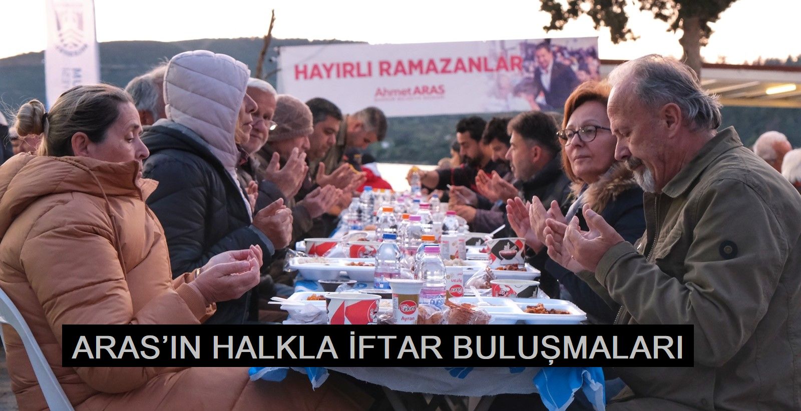 BAŞKAN ARAS’IN HALKLA İFTAR BULUŞMALARI DEVAM EDİYOR