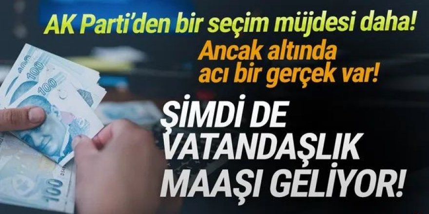 AK Parti'den bir seçim müjdesi daha: Vatandaşlık maaşı geliyor!